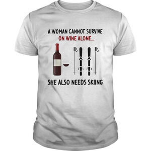 A Woman Cannot Survive On Wine Alone She Also Needs Skiing Shirt